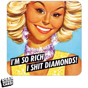 DMT65 Coaster - ‘I’m so rich I shit diamonds!